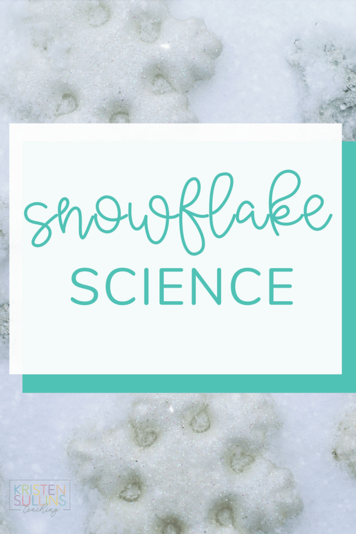 Snowflake Science for First Grade - Kristen Sullins Teaching